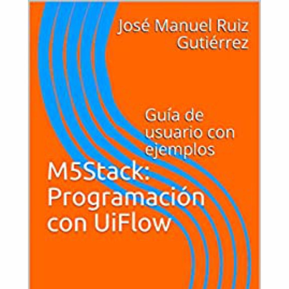 M5Stack: Programación con UiFlow: Guía de usuario con ejemplos Versión Kindle - m5stack-store